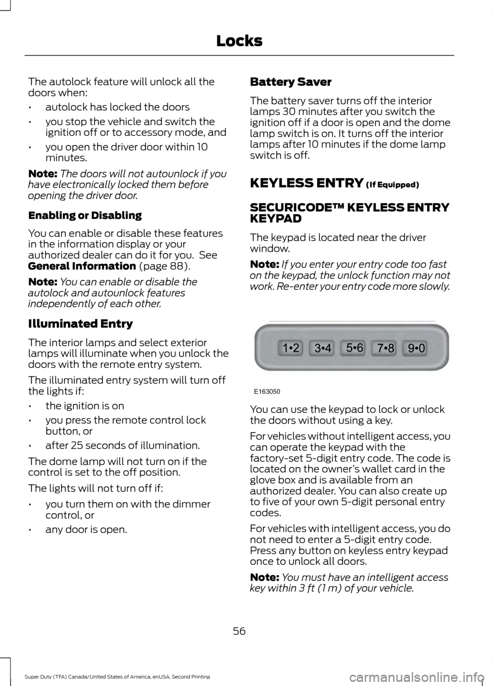 FORD SUPER DUTY 2016 3.G Owners Manual The autolock feature will unlock all the
doors when:
•
autolock has locked the doors
• you stop the vehicle and switch the
ignition off or to accessory mode, and
• you open the driver door withi FORD SUPER DUTY 2016 3.G Owners Manual The autolock feature will unlock all the
doors when:
•
autolock has locked the doors
• you stop the vehicle and switch the
ignition off or to accessory mode, and
• you open the driver door withi