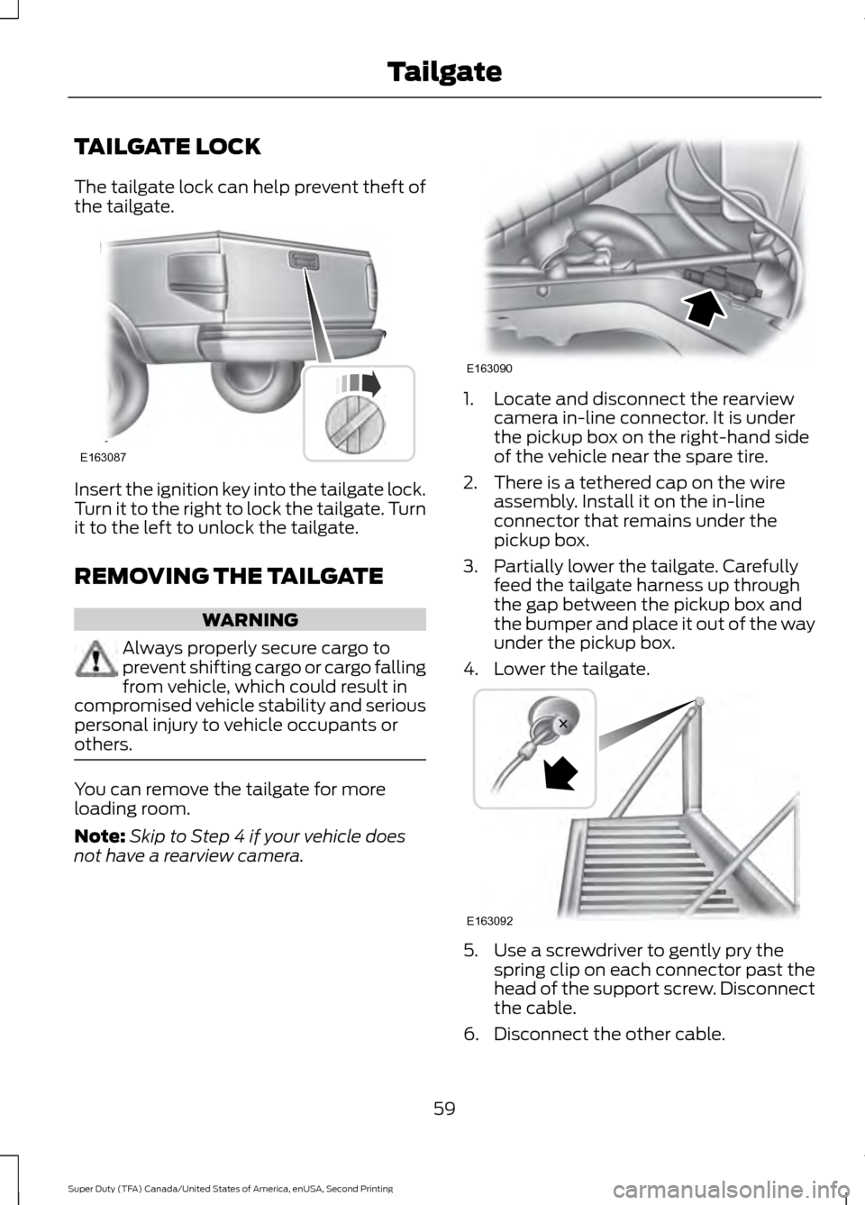 FORD SUPER DUTY 2016 3.G Owners Manual TAILGATE LOCK
The tailgate lock can help prevent theft of
the tailgate.
Insert the ignition key into the tailgate lock.
Turn it to the right to lock the tailgate. Turn
it to the left to unlock the tai FORD SUPER DUTY 2016 3.G Owners Manual TAILGATE LOCK
The tailgate lock can help prevent theft of
the tailgate.
Insert the ignition key into the tailgate lock.
Turn it to the right to lock the tailgate. Turn
it to the left to unlock the tai