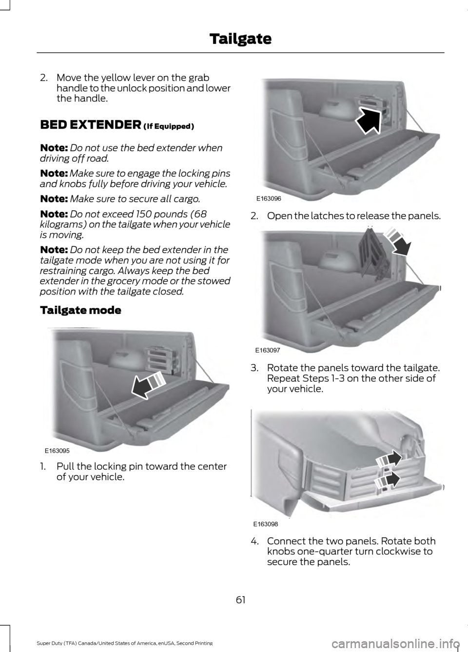 FORD SUPER DUTY 2016 3.G Owners Manual 2. Move the yellow lever on the grab
handle to the unlock position and lower
the handle.
BED EXTENDER (If Equipped)
Note: Do not use the bed extender when
driving off road.
Note: Make sure to engage t FORD SUPER DUTY 2016 3.G Owners Manual 2. Move the yellow lever on the grab
handle to the unlock position and lower
the handle.
BED EXTENDER (If Equipped)
Note: Do not use the bed extender when
driving off road.
Note: Make sure to engage t