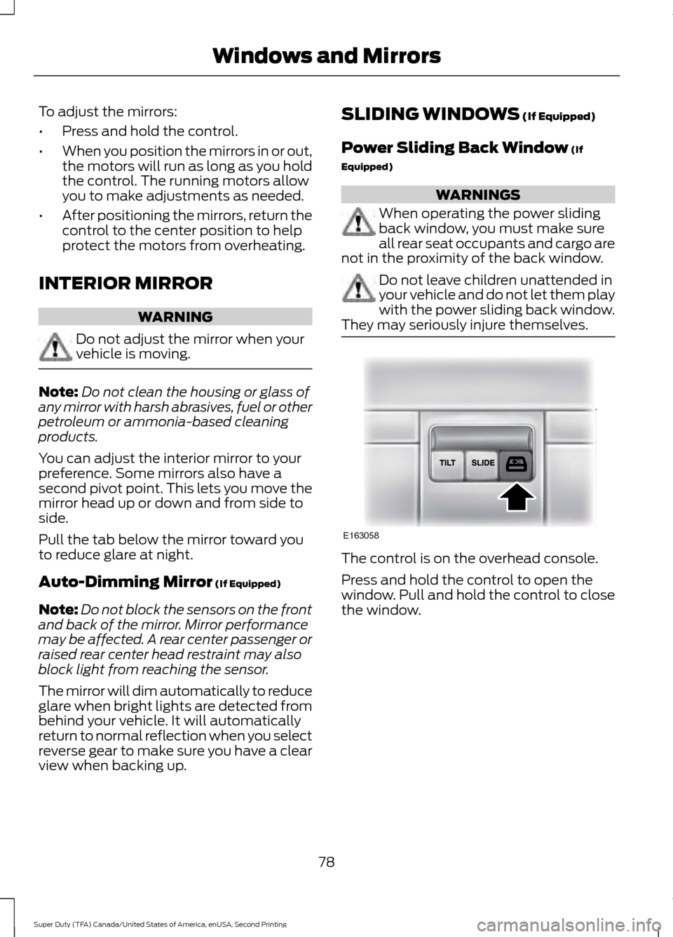 FORD SUPER DUTY 2016 3.G Owners Manual To adjust the mirrors:
•
Press and hold the control.
• When you position the mirrors in or out,
the motors will run as long as you hold
the control. The running motors allow
you to make adjustment FORD SUPER DUTY 2016 3.G Owners Manual To adjust the mirrors:
•
Press and hold the control.
• When you position the mirrors in or out,
the motors will run as long as you hold
the control. The running motors allow
you to make adjustment