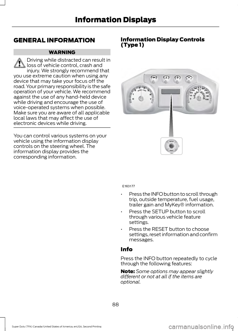 FORD SUPER DUTY 2016 3.G Owners Manual GENERAL INFORMATION
WARNING
Driving while distracted can result in
loss of vehicle control, crash and
injury. We strongly recommend that
you use extreme caution when using any
device that may take you FORD SUPER DUTY 2016 3.G Owners Manual GENERAL INFORMATION
WARNING
Driving while distracted can result in
loss of vehicle control, crash and
injury. We strongly recommend that
you use extreme caution when using any
device that may take you