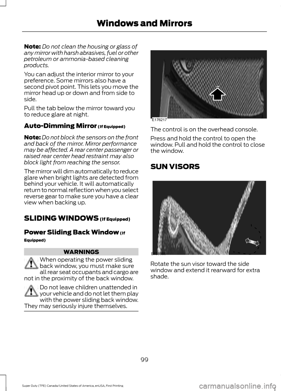 FORD SUPER DUTY 2017 4.G Owners Manual Note:
Do not clean the housing or glass of
any mirror with harsh abrasives, fuel or other
petroleum or ammonia-based cleaning
products.
You can adjust the interior mirror to your
preference. Some mirr FORD SUPER DUTY 2017 4.G Owners Manual Note:
Do not clean the housing or glass of
any mirror with harsh abrasives, fuel or other
petroleum or ammonia-based cleaning
products.
You can adjust the interior mirror to your
preference. Some mirr