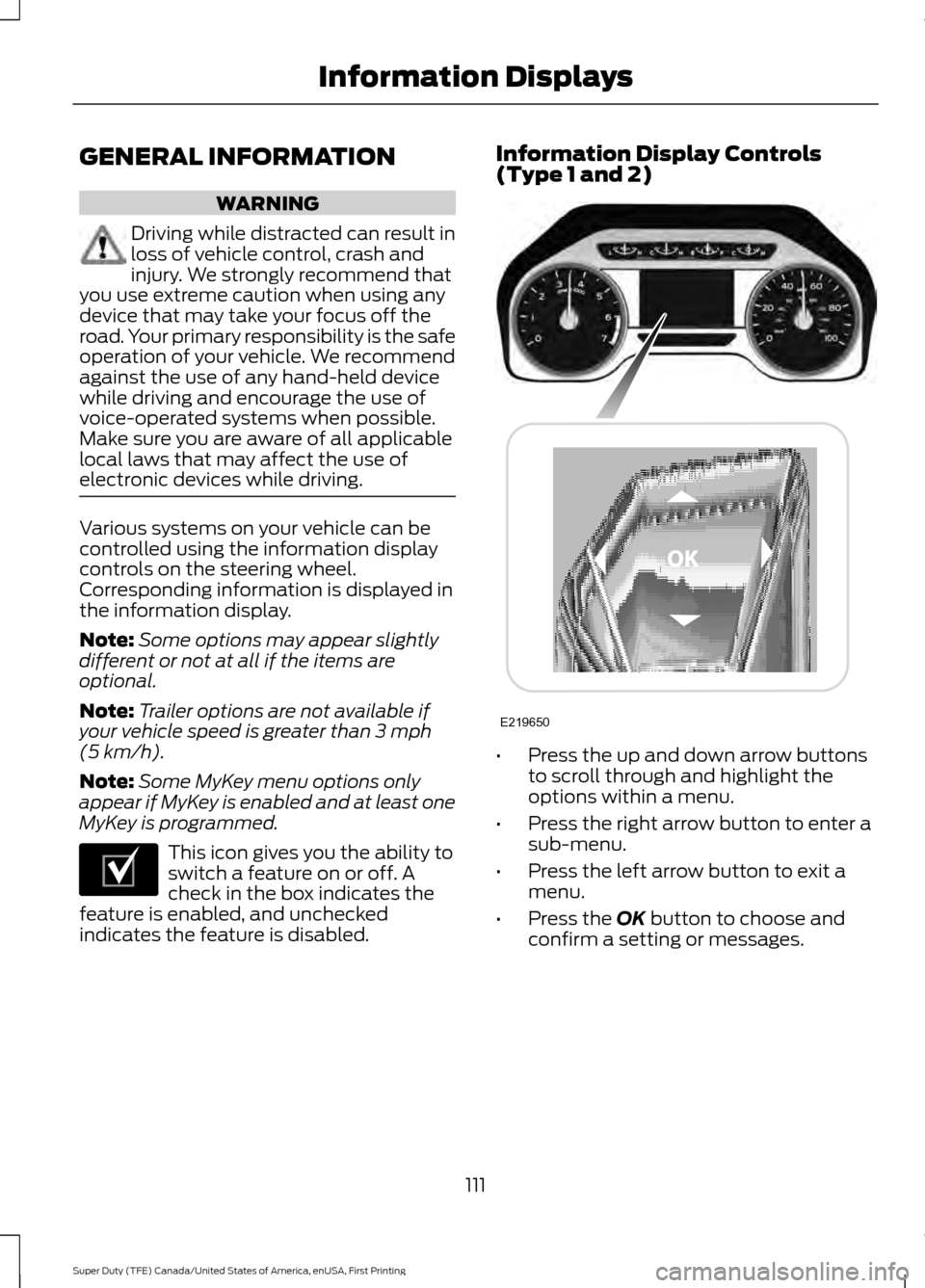 FORD SUPER DUTY 2017 4.G Owners Manual GENERAL INFORMATION
WARNING
Driving while distracted can result in
loss of vehicle control, crash and
injury. We strongly recommend that
you use extreme caution when using any
device that may take you FORD SUPER DUTY 2017 4.G Owners Manual GENERAL INFORMATION
WARNING
Driving while distracted can result in
loss of vehicle control, crash and
injury. We strongly recommend that
you use extreme caution when using any
device that may take you