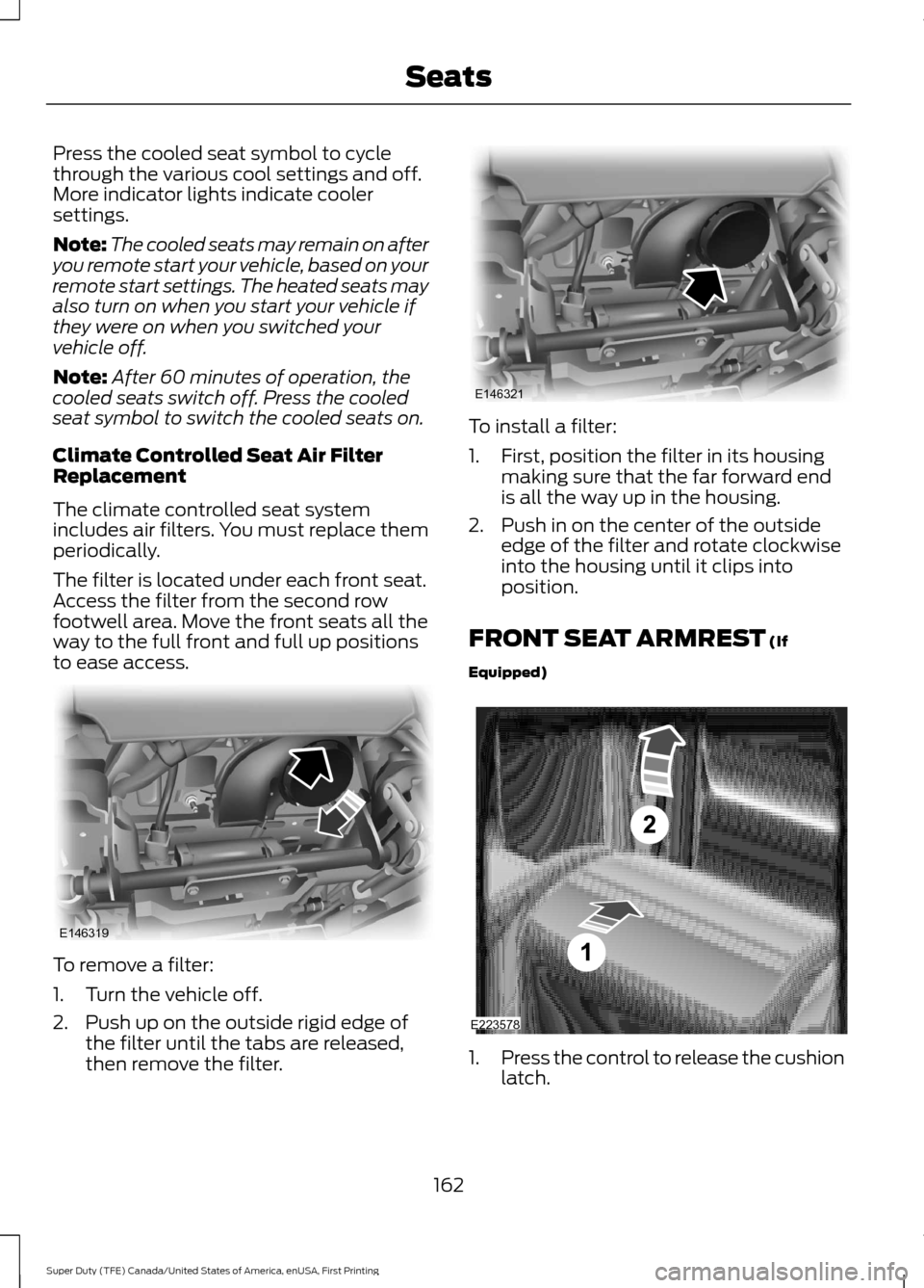 FORD SUPER DUTY 2017 4.G Owners Manual Press the cooled seat symbol to cycle
through the various cool settings and off.
More indicator lights indicate cooler
settings.
Note:
The cooled seats may remain on after
you remote start your vehicl FORD SUPER DUTY 2017 4.G Owners Manual Press the cooled seat symbol to cycle
through the various cool settings and off.
More indicator lights indicate cooler
settings.
Note:
The cooled seats may remain on after
you remote start your vehicl