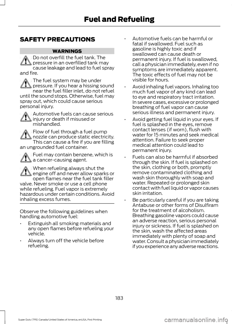 FORD SUPER DUTY 2017 4.G Owners Manual SAFETY PRECAUTIONS
WARNINGS
Do not overfill the fuel tank. The
pressure in an overfilled tank may
cause leakage and lead to fuel spray
and fire. The fuel system may be under
pressure. If you hear a hi FORD SUPER DUTY 2017 4.G Owners Manual SAFETY PRECAUTIONS
WARNINGS
Do not overfill the fuel tank. The
pressure in an overfilled tank may
cause leakage and lead to fuel spray
and fire. The fuel system may be under
pressure. If you hear a hi