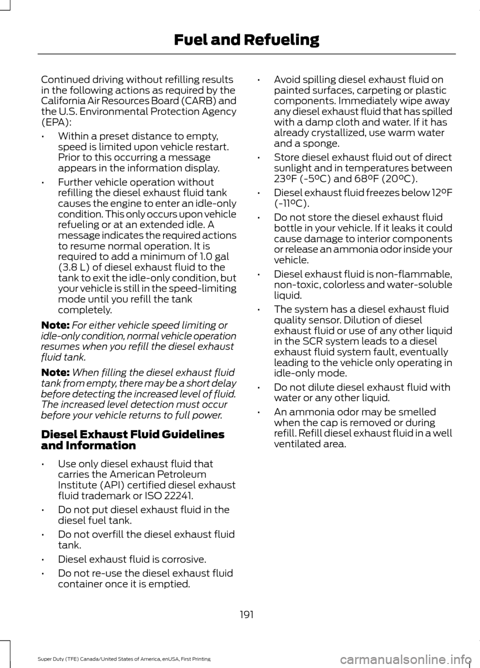 FORD SUPER DUTY 2017 4.G Owners Manual Continued driving without refilling results
in the following actions as required by the
California Air Resources Board (CARB) and
the U.S. Environmental Protection Agency
(EPA):
•
Within a preset di FORD SUPER DUTY 2017 4.G Owners Manual Continued driving without refilling results
in the following actions as required by the
California Air Resources Board (CARB) and
the U.S. Environmental Protection Agency
(EPA):
•
Within a preset di