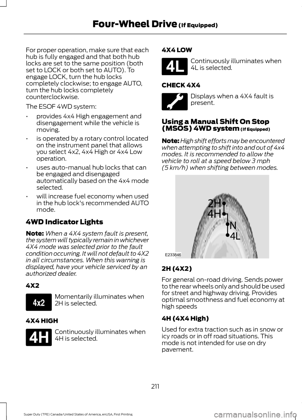 FORD SUPER DUTY 2017 4.G Owners Manual For proper operation, make sure that each
hub is fully engaged and that both hub
locks are set to the same position (both
set to LOCK or both set to AUTO). To
engage LOCK, turn the hub locks
completel FORD SUPER DUTY 2017 4.G Owners Manual For proper operation, make sure that each
hub is fully engaged and that both hub
locks are set to the same position (both
set to LOCK or both set to AUTO). To
engage LOCK, turn the hub locks
completel