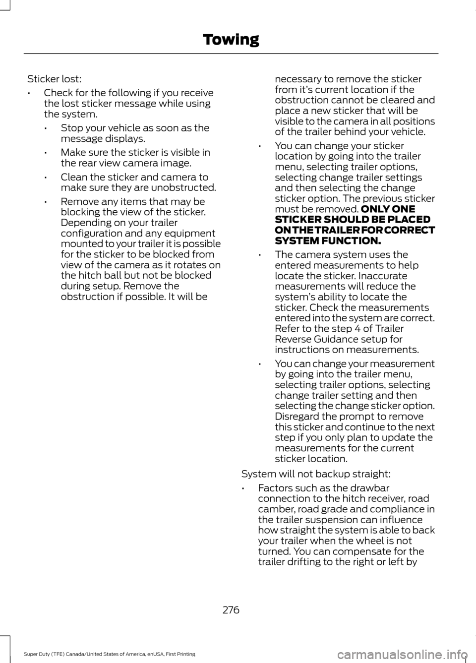 FORD SUPER DUTY 2017 4.G Owners Manual Sticker lost:
•
Check for the following if you receive
the lost sticker message while using
the system.
•Stop your vehicle as soon as the
message displays.
• Make sure the sticker is visible in
