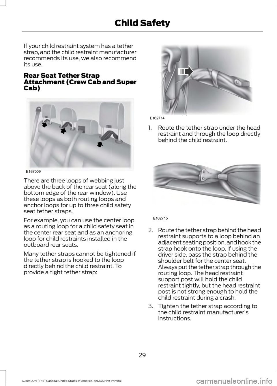 FORD SUPER DUTY 2017 4.G Owners Manual If your child restraint system has a tether
strap, and the child restraint manufacturer
recommends its use, we also recommend
its use.
Rear Seat Tether Strap
Attachment (Crew Cab and Super
Cab)
There FORD SUPER DUTY 2017 4.G Owners Manual If your child restraint system has a tether
strap, and the child restraint manufacturer
recommends its use, we also recommend
its use.
Rear Seat Tether Strap
Attachment (Crew Cab and Super
Cab)
There
