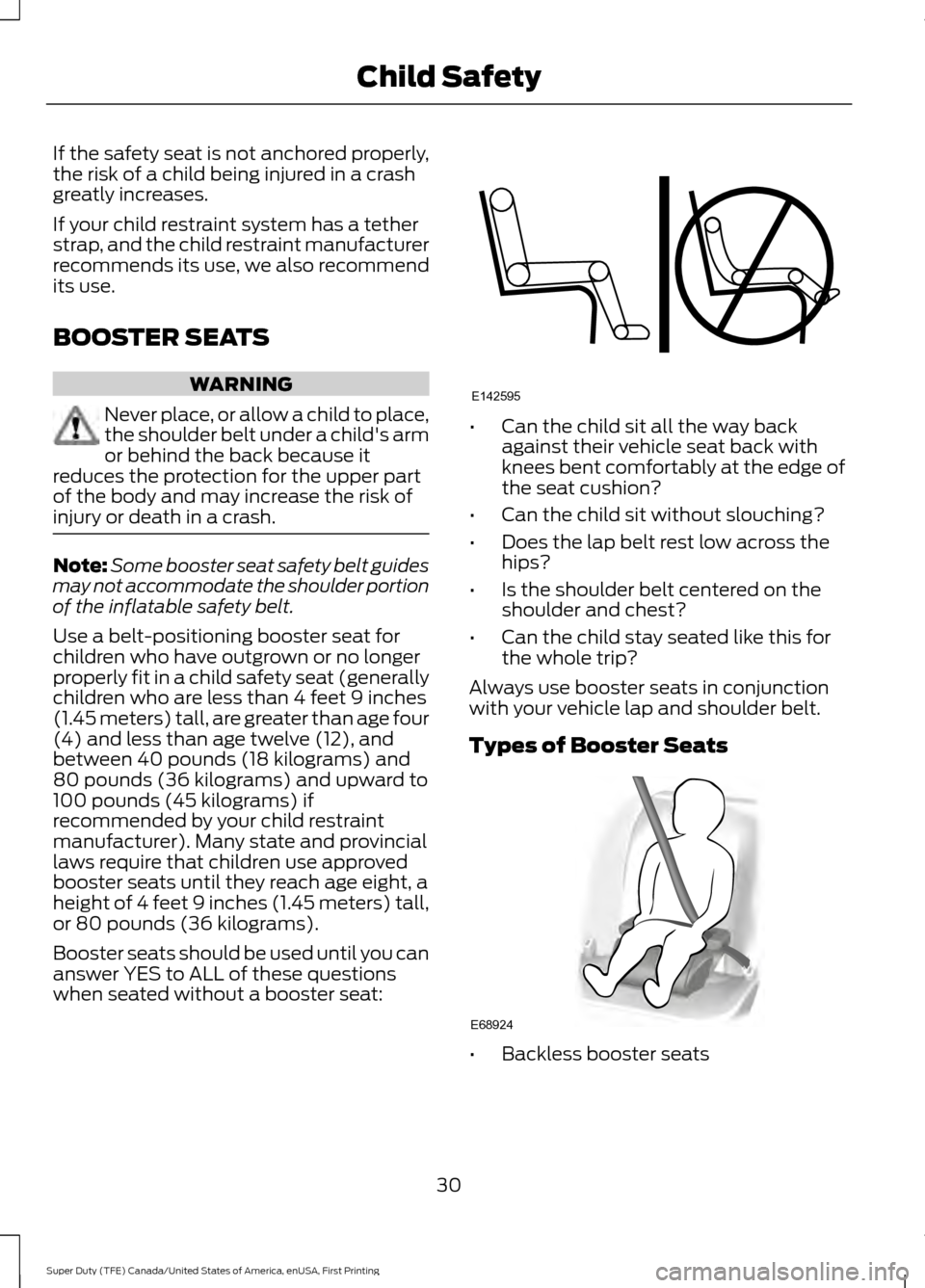FORD SUPER DUTY 2017 4.G Owners Manual If the safety seat is not anchored properly,
the risk of a child being injured in a crash
greatly increases.
If your child restraint system has a tether
strap, and the child restraint manufacturer
rec FORD SUPER DUTY 2017 4.G Owners Manual If the safety seat is not anchored properly,
the risk of a child being injured in a crash
greatly increases.
If your child restraint system has a tether
strap, and the child restraint manufacturer
rec