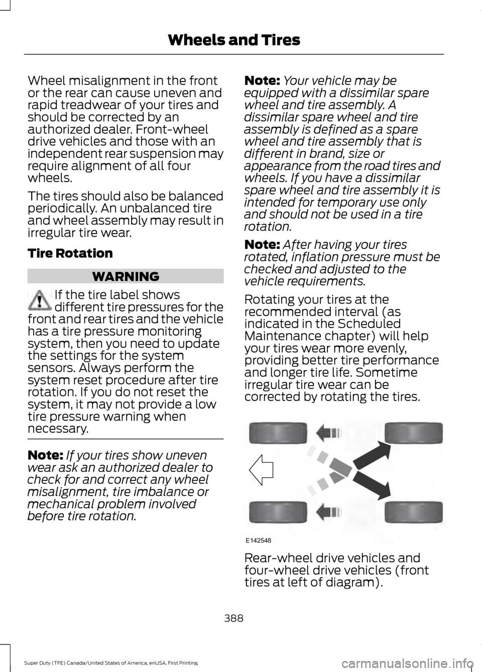 FORD SUPER DUTY 2017 4.G Owners Manual Wheel misalignment in the front
or the rear can cause uneven and
rapid treadwear of your tires and
should be corrected by an
authorized dealer. Front-wheel
drive vehicles and those with an
independent FORD SUPER DUTY 2017 4.G Owners Manual Wheel misalignment in the front
or the rear can cause uneven and
rapid treadwear of your tires and
should be corrected by an
authorized dealer. Front-wheel
drive vehicles and those with an
independent