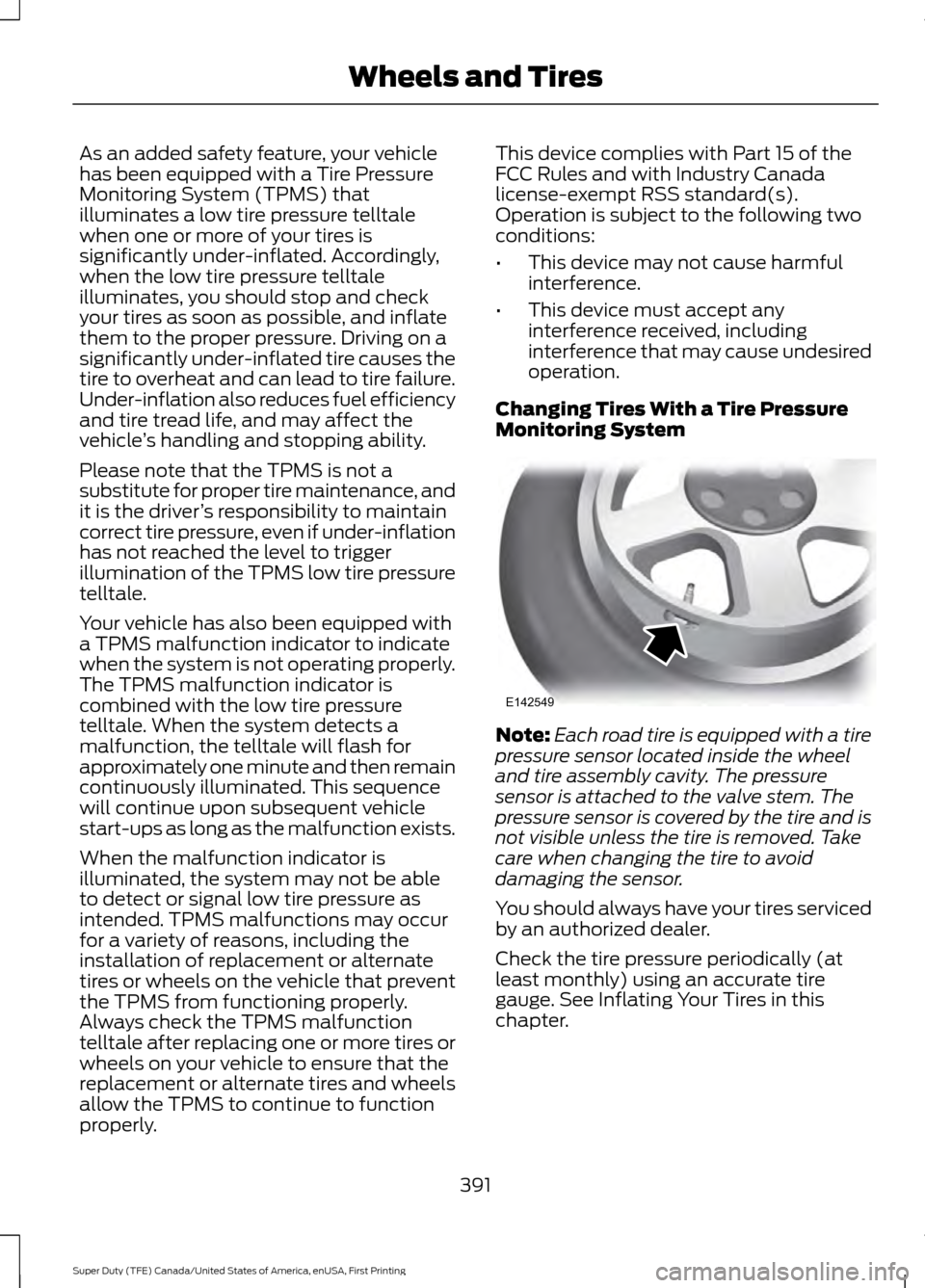 FORD SUPER DUTY 2017 4.G Owners Manual As an added safety feature, your vehicle
has been equipped with a Tire Pressure
Monitoring System (TPMS) that
illuminates a low tire pressure telltale
when one or more of your tires is
significantly u FORD SUPER DUTY 2017 4.G Owners Manual As an added safety feature, your vehicle
has been equipped with a Tire Pressure
Monitoring System (TPMS) that
illuminates a low tire pressure telltale
when one or more of your tires is
significantly u