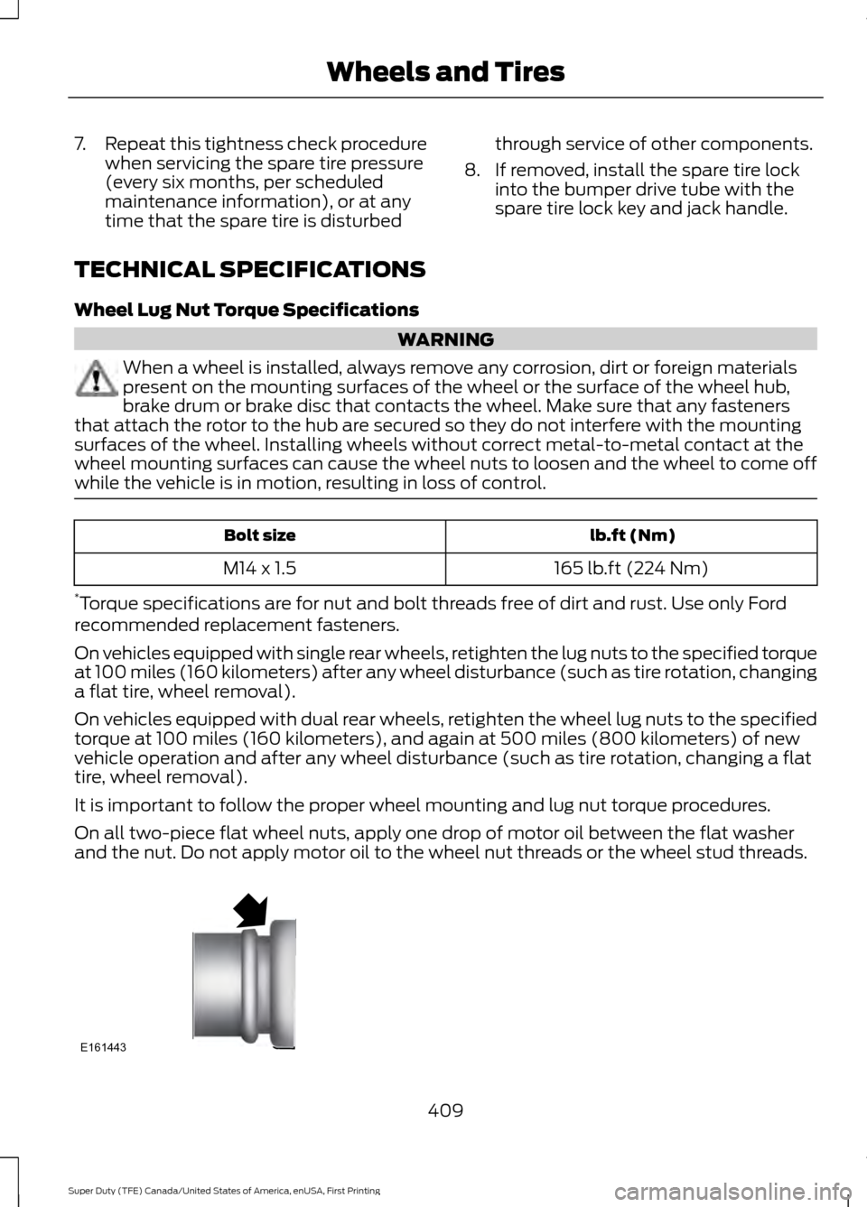 FORD SUPER DUTY 2017 4.G Owners Manual 7.
Repeat this tightness check procedure
when servicing the spare tire pressure
(every six months, per scheduled
maintenance information), or at any
time that the spare tire is disturbed through servi FORD SUPER DUTY 2017 4.G Owners Manual 7.
Repeat this tightness check procedure
when servicing the spare tire pressure
(every six months, per scheduled
maintenance information), or at any
time that the spare tire is disturbed through servi