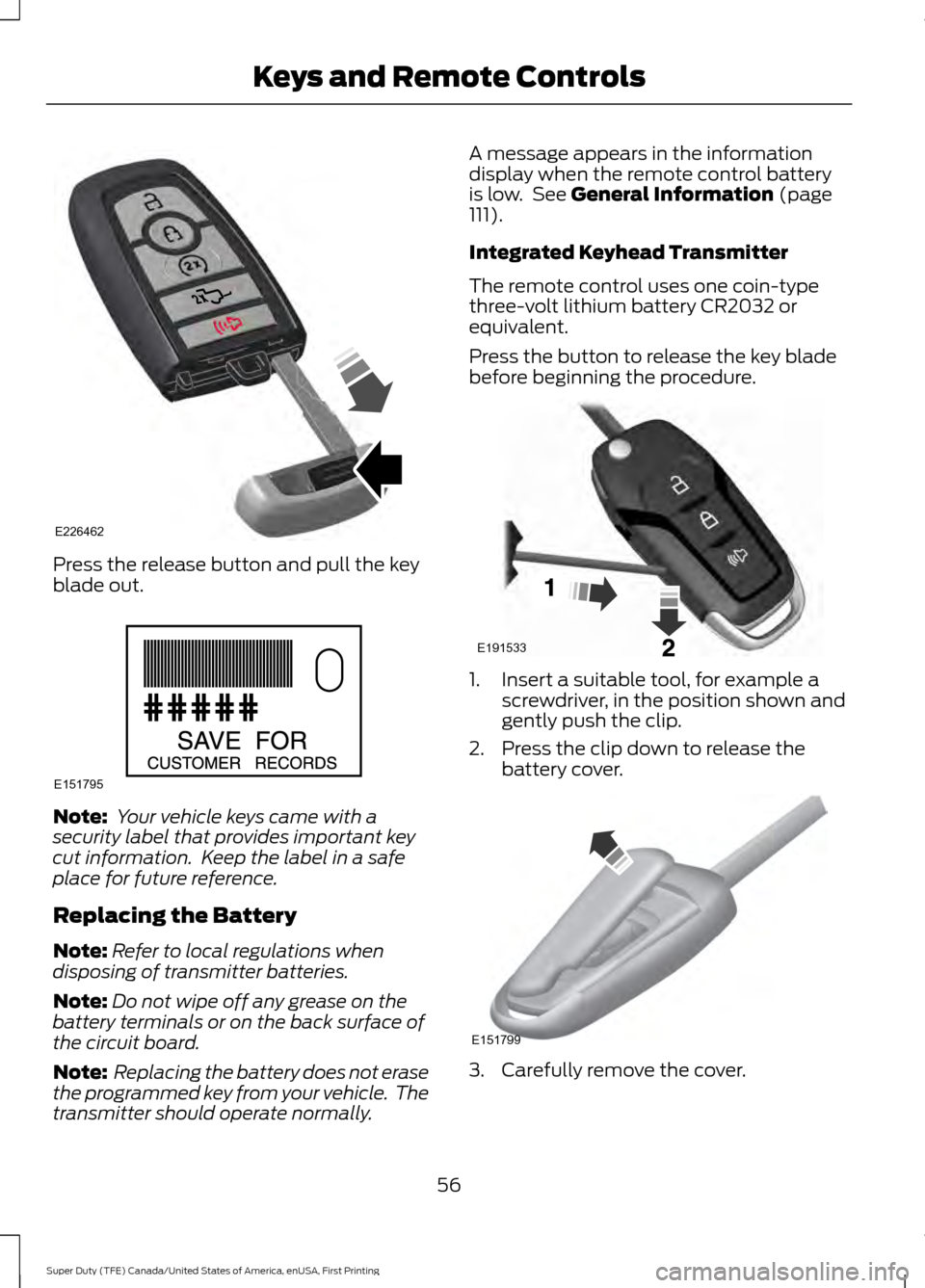 FORD SUPER DUTY 2017 4.G Owners Manual Press the release button and pull the key
blade out.
Note:
Your vehicle keys came with a
security label that provides important key
cut information. Keep the label in a safe
place for future referen FORD SUPER DUTY 2017 4.G Owners Manual Press the release button and pull the key
blade out.
Note:
Your vehicle keys came with a
security label that provides important key
cut information. Keep the label in a safe
place for future referen