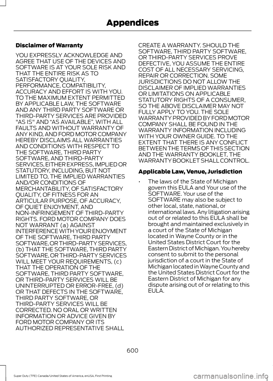 FORD SUPER DUTY 2017 4.G Owners Manual Disclaimer of Warranty
YOU EXPRESSLY ACKNOWLEDGE AND
AGREE THAT USE OF THE DEVICES AND
SOFTWARE IS AT YOUR SOLE RISK AND
THAT THE ENTIRE RISK AS TO
SATISFACTORY QUALITY,
PERFORMANCE, COMPATIBILITY,
AC FORD SUPER DUTY 2017 4.G Owners Manual Disclaimer of Warranty
YOU EXPRESSLY ACKNOWLEDGE AND
AGREE THAT USE OF THE DEVICES AND
SOFTWARE IS AT YOUR SOLE RISK AND
THAT THE ENTIRE RISK AS TO
SATISFACTORY QUALITY,
PERFORMANCE, COMPATIBILITY,
AC