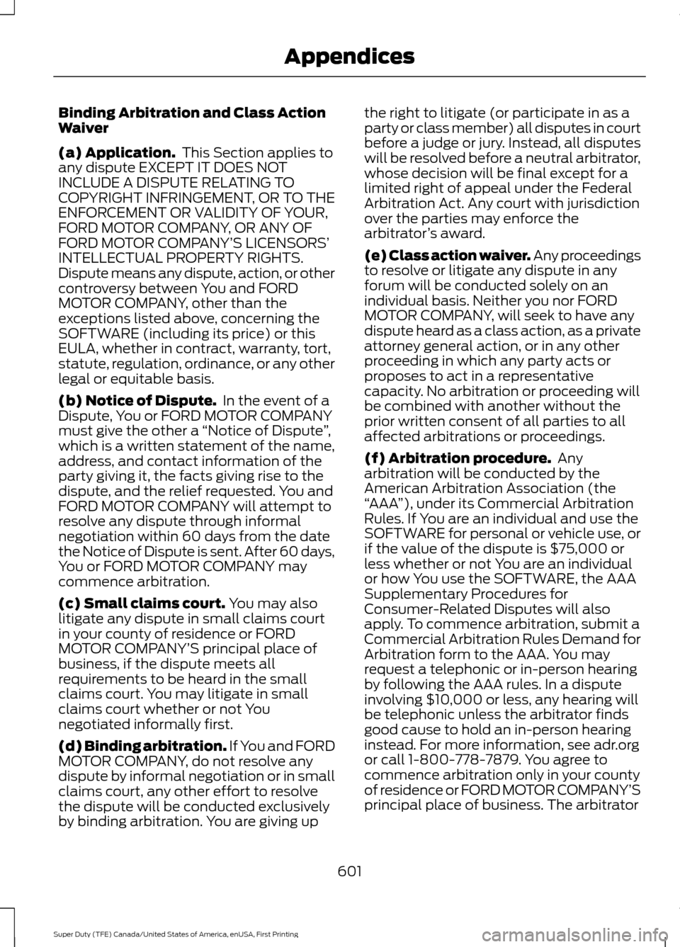 FORD SUPER DUTY 2017 4.G Owners Manual Binding Arbitration and Class Action
Waiver
(a) Application.
This Section applies to
any dispute EXCEPT IT DOES NOT
INCLUDE A DISPUTE RELATING TO
COPYRIGHT INFRINGEMENT, OR TO THE
ENFORCEMENT OR VALI FORD SUPER DUTY 2017 4.G Owners Manual Binding Arbitration and Class Action
Waiver
(a) Application.
This Section applies to
any dispute EXCEPT IT DOES NOT
INCLUDE A DISPUTE RELATING TO
COPYRIGHT INFRINGEMENT, OR TO THE
ENFORCEMENT OR VALI