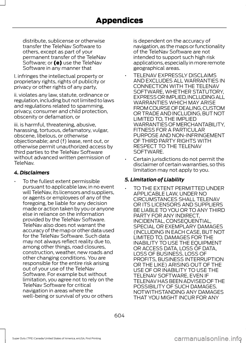 FORD SUPER DUTY 2017 4.G Owners Manual distribute, sublicense or otherwise
transfer the TeleNav Software to
others, except as part of your
permanent transfer of the TeleNav
Software; or (e) use the TeleNav
Software in any manner that
I. in FORD SUPER DUTY 2017 4.G Owners Manual distribute, sublicense or otherwise
transfer the TeleNav Software to
others, except as part of your
permanent transfer of the TeleNav
Software; or (e) use the TeleNav
Software in any manner that
I. in