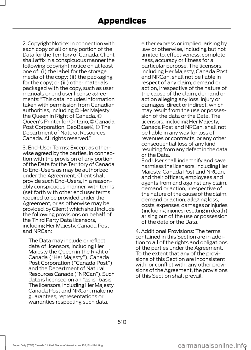 FORD SUPER DUTY 2017 4.G Owners Manual 2. Copyright Notice: In connection with
each copy of all or any portion of the
Data for the Territory of Canada, Client
shall affix in a conspicuous manner the
following copyright notice on at least
o FORD SUPER DUTY 2017 4.G Owners Manual 2. Copyright Notice: In connection with
each copy of all or any portion of the
Data for the Territory of Canada, Client
shall affix in a conspicuous manner the
following copyright notice on at least
o