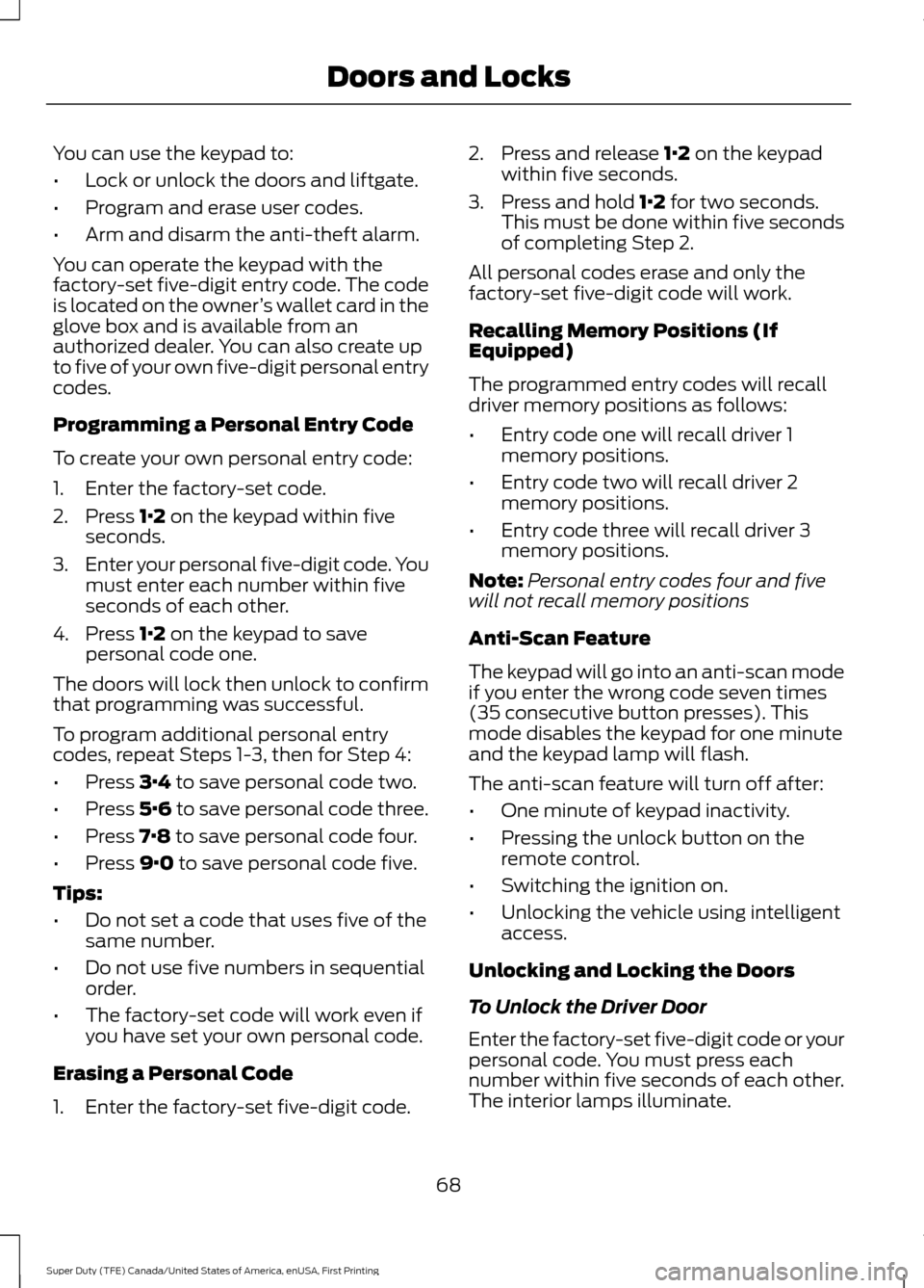 FORD SUPER DUTY 2017 4.G Owners Manual You can use the keypad to:
•
Lock or unlock the doors and liftgate.
• Program and erase user codes.
• Arm and disarm the anti-theft alarm.
You can operate the keypad with the
factory-set five-di FORD SUPER DUTY 2017 4.G Owners Manual You can use the keypad to:
•
Lock or unlock the doors and liftgate.
• Program and erase user codes.
• Arm and disarm the anti-theft alarm.
You can operate the keypad with the
factory-set five-di