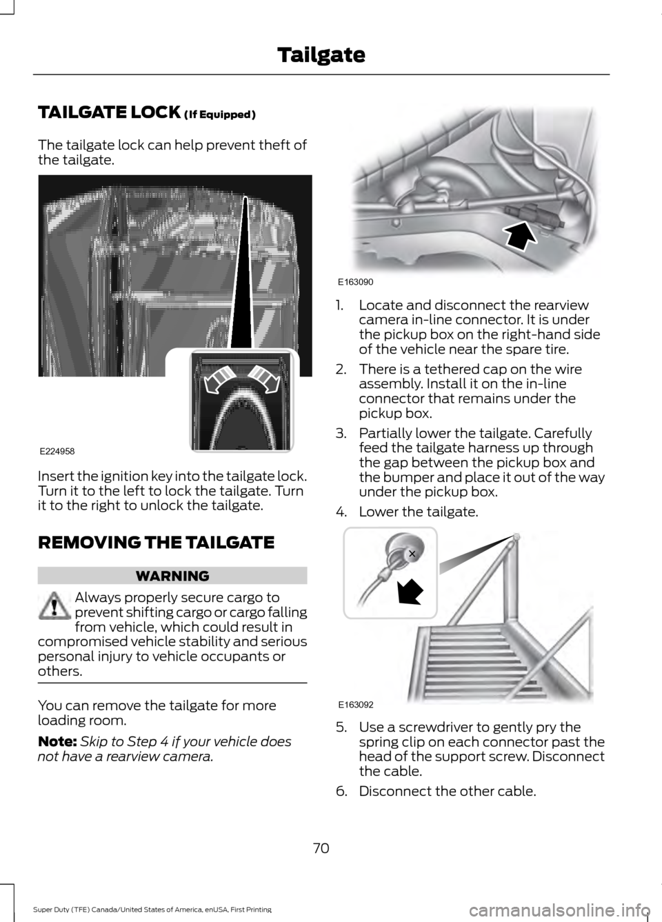 FORD SUPER DUTY 2017 4.G Owners Manual TAILGATE LOCK (If Equipped)
The tailgate lock can help prevent theft of
the tailgate. Insert the ignition key into the tailgate lock.
Turn it to the left to lock the tailgate. Turn
it to the right to FORD SUPER DUTY 2017 4.G Owners Manual TAILGATE LOCK (If Equipped)
The tailgate lock can help prevent theft of
the tailgate. Insert the ignition key into the tailgate lock.
Turn it to the left to lock the tailgate. Turn
it to the right to