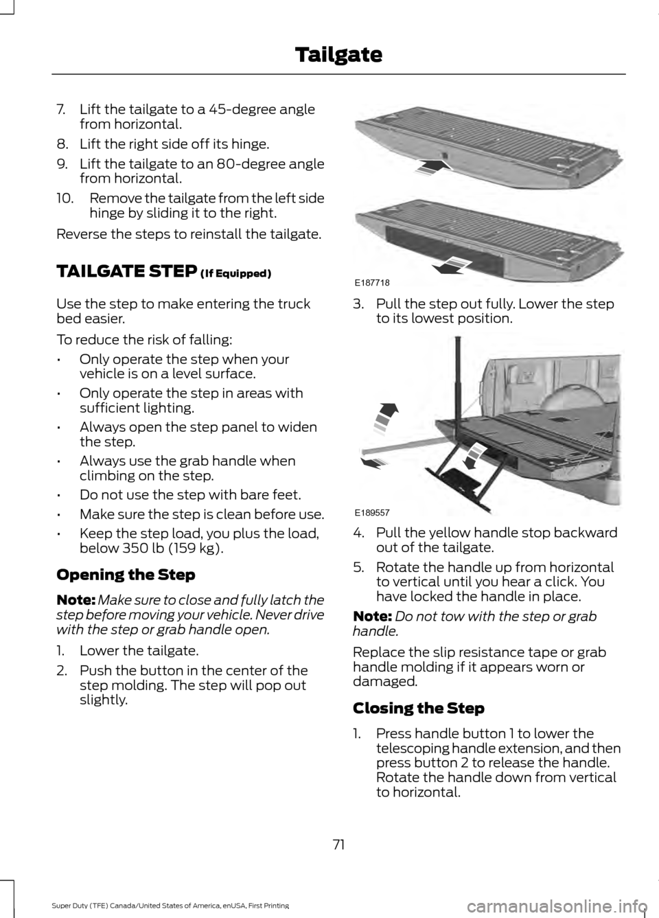 FORD SUPER DUTY 2017 4.G Owners Manual 7. Lift the tailgate to a 45-degree angle
from horizontal.
8. Lift the right side off its hinge.
9. Lift the tailgate to an 80-degree angle
from horizontal.
10. Remove the tailgate from the left side
FORD SUPER DUTY 2017 4.G Owners Manual 7. Lift the tailgate to a 45-degree angle
from horizontal.
8. Lift the right side off its hinge.
9. Lift the tailgate to an 80-degree angle
from horizontal.
10. Remove the tailgate from the left side