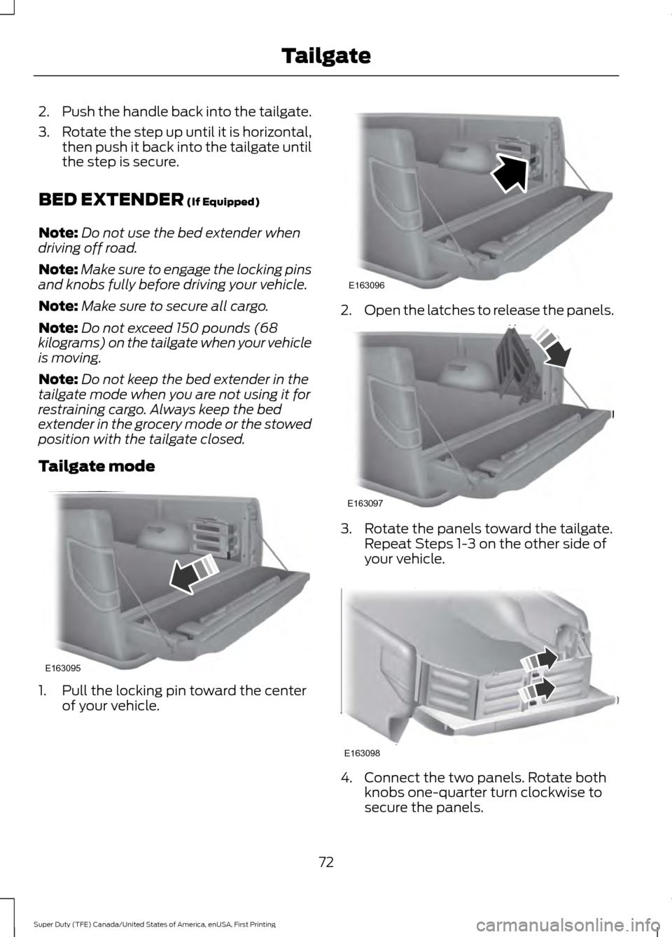FORD SUPER DUTY 2017 4.G Owners Manual 2.
Push the handle back into the tailgate.
3. Rotate the step up until it is horizontal,
then push it back into the tailgate until
the step is secure.
BED EXTENDER (If Equipped)
Note: Do not use the b FORD SUPER DUTY 2017 4.G Owners Manual 2.
Push the handle back into the tailgate.
3. Rotate the step up until it is horizontal,
then push it back into the tailgate until
the step is secure.
BED EXTENDER (If Equipped)
Note: Do not use the b