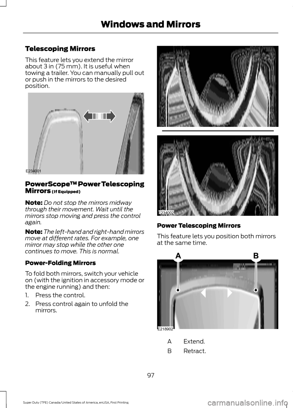 FORD SUPER DUTY 2017 4.G Owners Manual Telescoping Mirrors
This feature lets you extend the mirror
about 3 in (75 mm). It is useful when
towing a trailer. You can manually pull out
or push in the mirrors to the desired
position. PowerScope