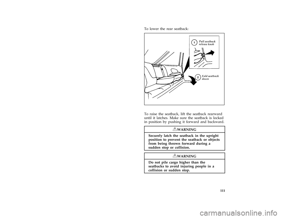 FORD PROBE 1996 2.G Owners Manual 111 [FV15000(ALL)01/92]
To lower the rear seatback:
[FV15050(ALL)05/95]
half page art:0030099-D[FV15300(ALL)05/95]
To raise the seatback, lift the seatback rearward
until it latches. Make sure the sea
