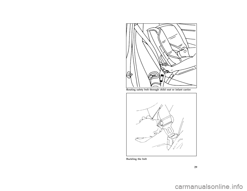 FORD PROBE 1996 2.G Owners Manual 29 [SR16921(ALL)05/95]
half page art:0032361-A
Routing safety belt through child seat or infant carrier
[SR16923(ALL)05/95]
half page art:0032386-A
Buckling the belt
File:prsrp.ex
Update:Fri Jun 23 19