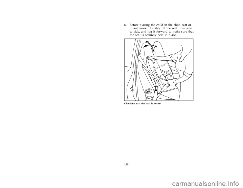 FORD PROBE 1997 2.G Owners Manual 120 [SS19200(ALL)01/96]6. Before placing the child in the child seat or
infant carrier, forcibly tilt the seat from side
to side, and tug it forward to make sure that
the seat is securely held in plac