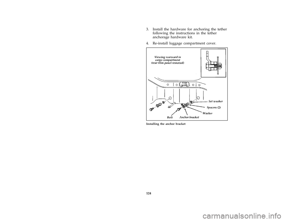 FORD PROBE 1997 2.G Owners Manual 124 [SS21400(ALL)01/96]3. Install the hardware for anchoring the tether
following the instructions in the tether
anchorage hardware kit.
[SS21500(ALL)01/96]
4. Re-install luggage compartment cover.
[S