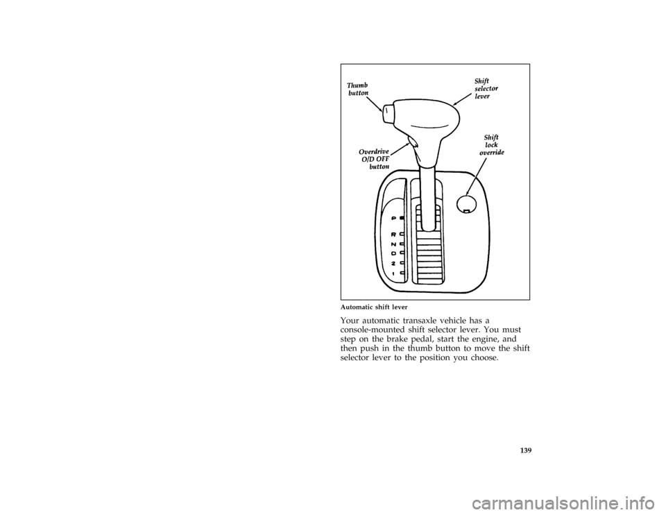 FORD PROBE 1997 2.G Owners Manual 139 [GF04800(ALL)05/96]
two third page art:0032064-E
Automatic shift lever
*
[GF04900(ALL)01/96]
Your automatic transaxle vehicle has a
console-mounted shift selector lever. You must
step on the brake