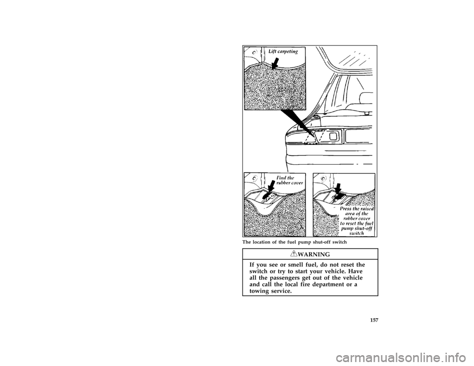 FORD PROBE 1997 2.G Owners Manual 157
*RWARNING
If yo useeor smel lfuel ,do no trese tthe 