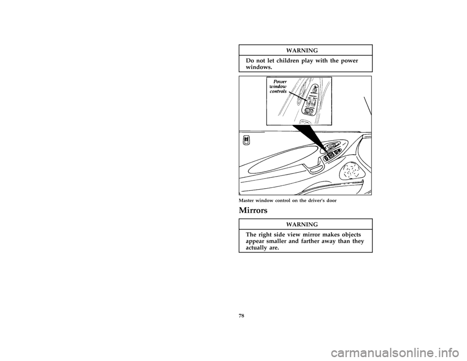 FORD PROBE 1997 2.G Owners Manual 78
WARNING
Do no tle tchildre npla ywit hthepower
%
WARNING
Th erigh tsid evie wmirro rmake sobjects 