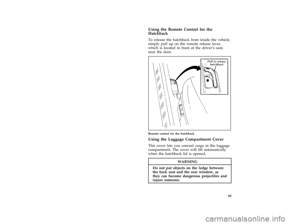 FORD PROBE 1997 2.G Owners Manual 83
[CF33300(ALL)01/96] Usingth eLuggag eCompartmen tCover
WARNING
D o no tpu tobject son theledg ebetween 