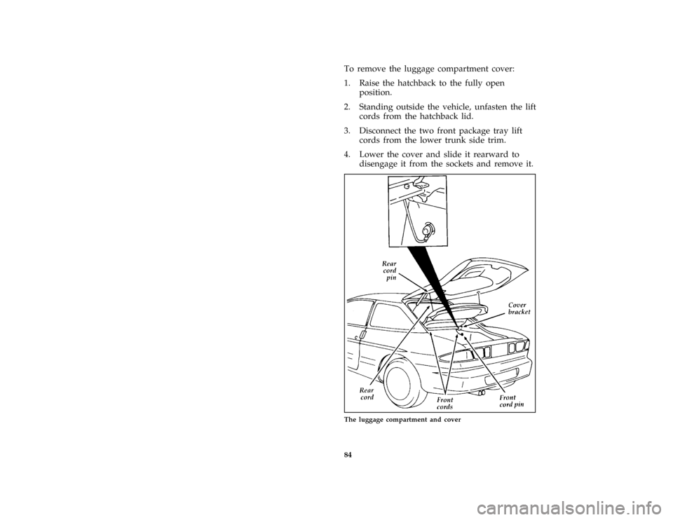 FORD PROBE 1997 2.G Owners Manual 84 [CF33600(ALL)04/96]To remove the luggage compartment cover:
[CF34700(ALL)04/96]
1. Raise the hatchback to the fully open
position.
[CF34800(ALL)01/96]
2. Standing outside the vehicle, unfasten the 