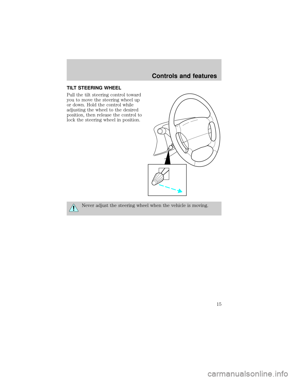 FORD POSTAL EXPLORER 2001 2.G Owners Manual TILT STEERING WHEEL
Pull the tilt steering control toward
you to move the steering wheel up
or down. Hold the control while
adjusting the wheel to the desired
position, then release the control to
loc
