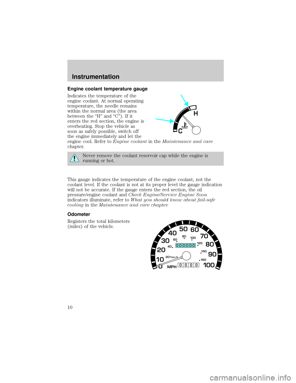 FORD POSTAL EXPLORER 2001 2.G Owners Manual Engine coolant temperature gauge
Indicates the temperature of the
engine coolant. At normal operating
temperature, the needle remains
within the normal area (the area
between the ªHº and ªCº). If FORD POSTAL EXPLORER 2001 2.G Owners Manual Engine coolant temperature gauge
Indicates the temperature of the
engine coolant. At normal operating
temperature, the needle remains
within the normal area (the area
between the ªHº and ªCº). If