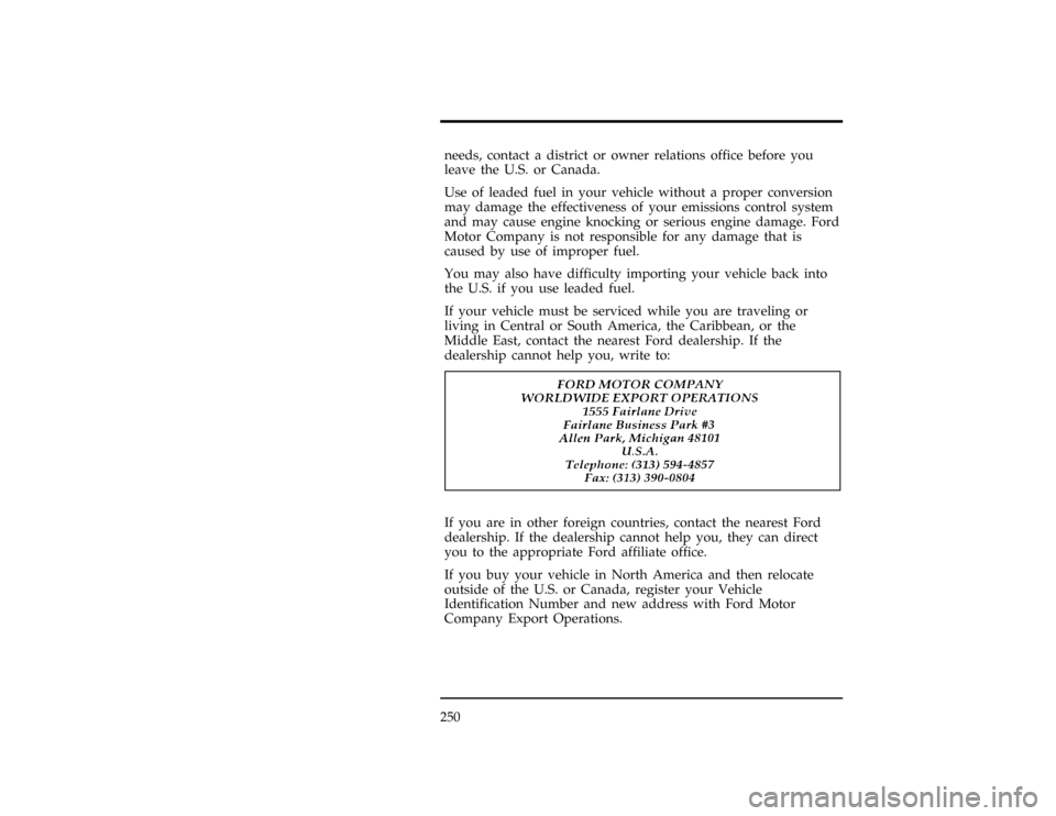 FORD RANGER 1996 2.G Owners Manual 250needs, contact a district or owner relations office before you
leave the U.S. or Canada.
*
[HS06700(ALL)06/95]
Use of leaded fuel in your vehicle without a proper conversion
may damage the effectiv