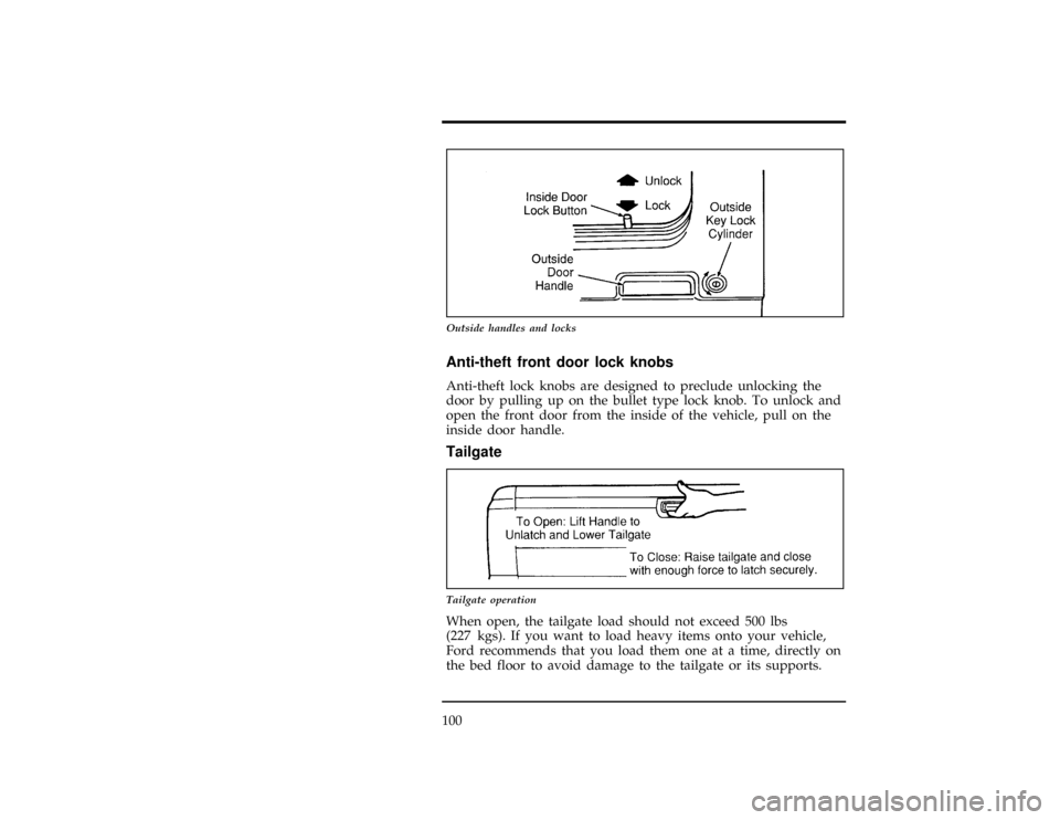 FORD RANGER 1996 2.G Owners Manual 100
[FV01501(R )10/94]
10-1/2 pica
art:0020181-C
Outside handles and locks
%*
[FV01801(ALL)03/95]
Anti-theft front door lock knobs
*
[FV01901(ALL)10/89]
Anti-theft lock knobs are designed to preclude 