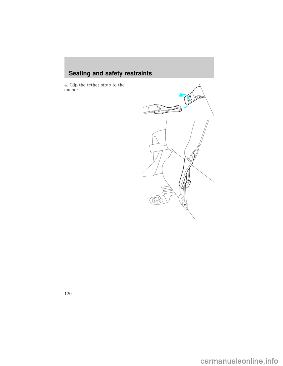 FORD RANGER 2001 2.G Owners Manual 4. Clip the tether strap to the
anchor.
Seating and safety restraints
120 