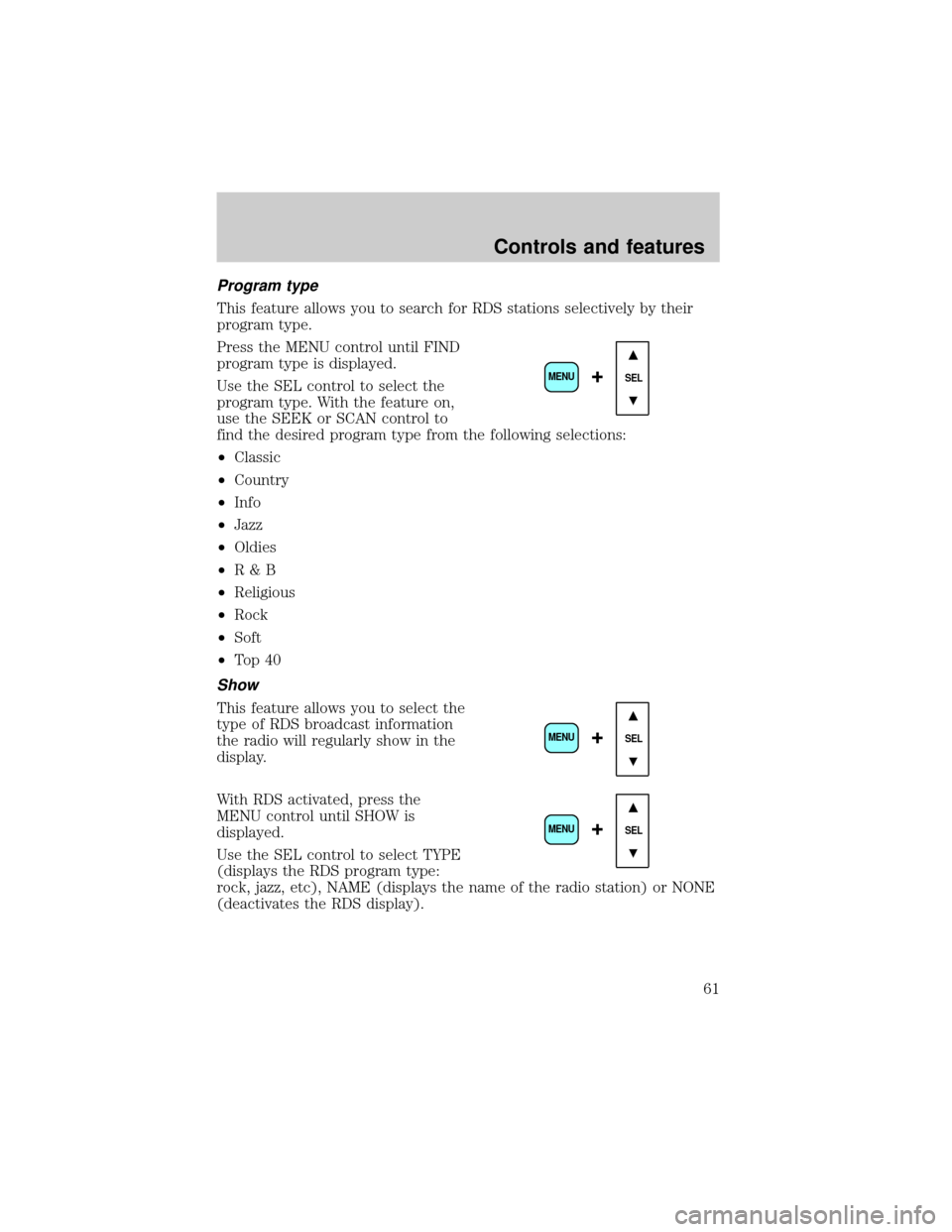 FORD RANGER 2001 2.G Owners Manual Program type
This feature allows you to search for RDS stations selectively by their
program type.
Press the MENU control until FIND
program type is displayed.
Use the SEL control to select the
progra