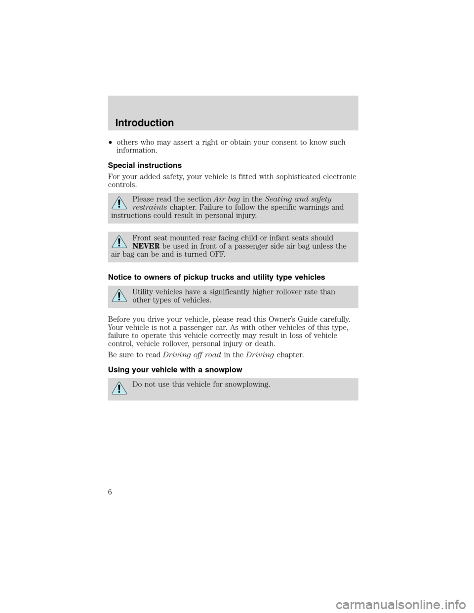 FORD RANGER 2003 2.G Owners Manual •others who may assert a right or obtain your consent to know such
information.
Special instructions
For your added safety, your vehicle is fitted with sophisticated electronic
controls.
Please read FORD RANGER 2003 2.G Owners Manual •others who may assert a right or obtain your consent to know such
information.
Special instructions
For your added safety, your vehicle is fitted with sophisticated electronic
controls.
Please read