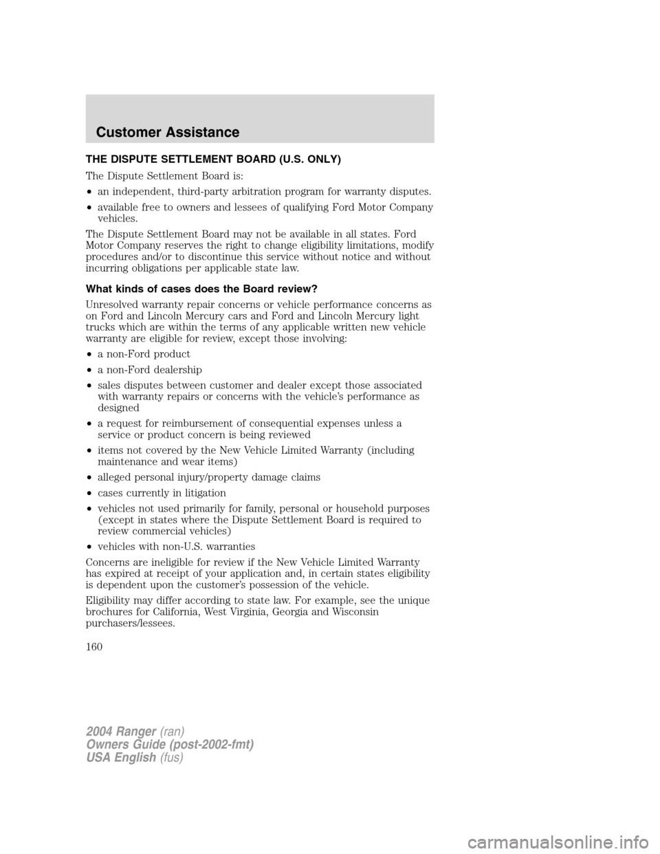 FORD RANGER 2004 2.G Owners Manual THE DISPUTE SETTLEMENT BOARD (U.S. ONLY)
The Dispute Settlement Board is:
•an independent, third-party arbitration program for warranty disputes.
• available free to owners and lessees of qualifyi