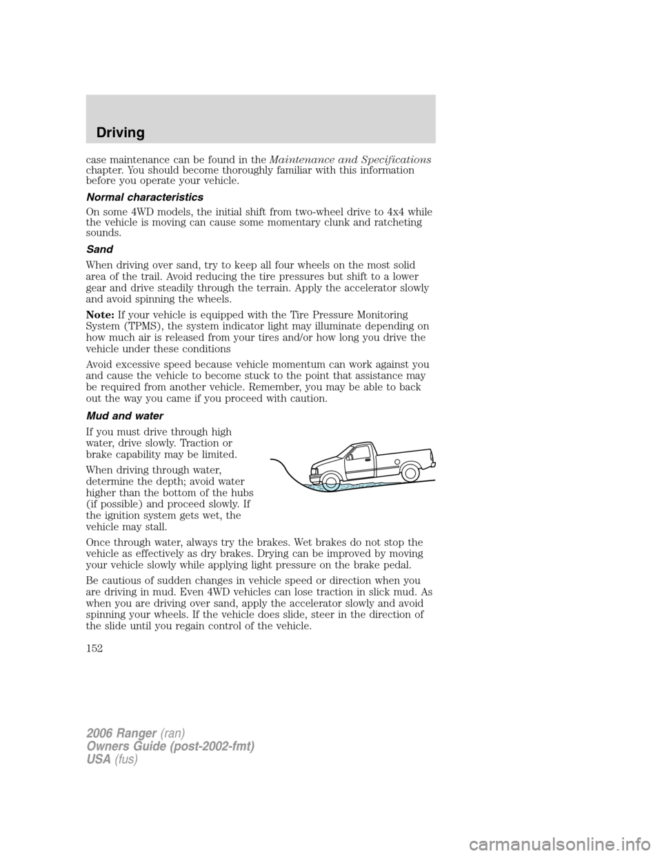 FORD RANGER 2006 2.G Owners Manual case maintenance can be found in theMaintenance and Specifications
chapter. You should become thoroughly familiar with this information
before you operate your vehicle.
Normal characteristics
On some FORD RANGER 2006 2.G Owners Manual case maintenance can be found in theMaintenance and Specifications
chapter. You should become thoroughly familiar with this information
before you operate your vehicle.
Normal characteristics
On some