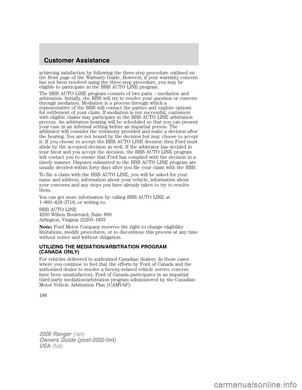 FORD RANGER 2006 2.G Owners Manual achieving satisfaction by following the three-step procedure outlined on
the front page of the Warranty Guide. However, if your warranty concern
has not been resolved using the three-step procedure, y FORD RANGER 2006 2.G Owners Manual achieving satisfaction by following the three-step procedure outlined on
the front page of the Warranty Guide. However, if your warranty concern
has not been resolved using the three-step procedure, y