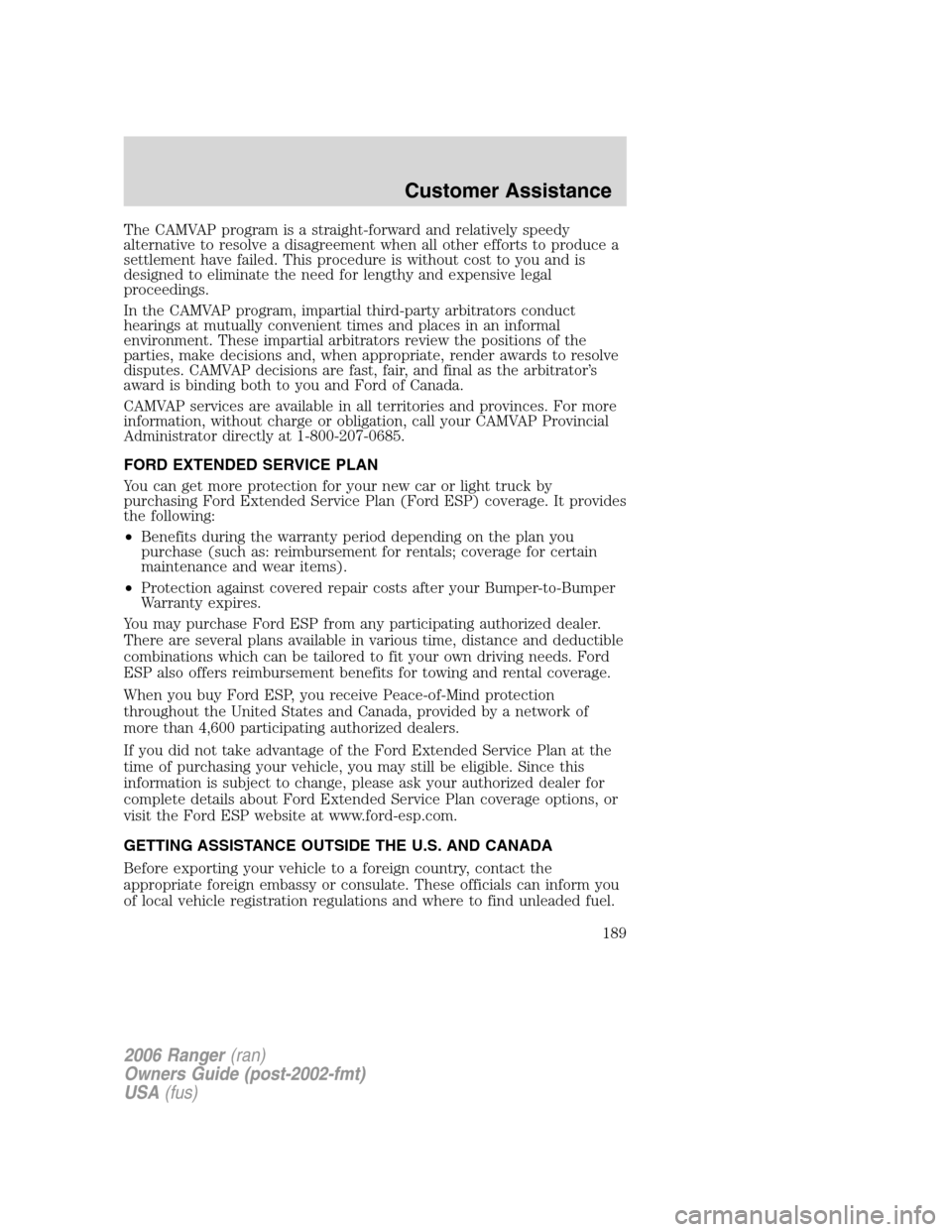 FORD RANGER 2006 2.G Owners Manual The CAMVAP program is a straight-forward and relatively speedy
alternative to resolve a disagreement when all other efforts to produce a
settlement have failed. This procedure is without cost to you a FORD RANGER 2006 2.G Owners Manual The CAMVAP program is a straight-forward and relatively speedy
alternative to resolve a disagreement when all other efforts to produce a
settlement have failed. This procedure is without cost to you a