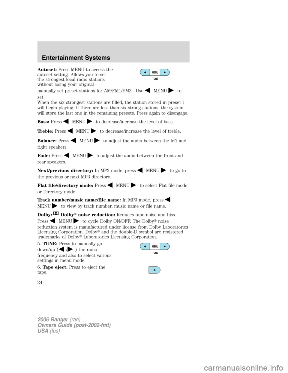 FORD RANGER 2006 2.G Owners Manual Autoset:Press MENU to access the
autoset setting. Allows you to set
the strongest local radio stations
without losing your original
manually set preset stations for AM/FM1/FM2 . Use
MENUto
set.
When t FORD RANGER 2006 2.G Owners Manual Autoset:Press MENU to access the
autoset setting. Allows you to set
the strongest local radio stations
without losing your original
manually set preset stations for AM/FM1/FM2 . Use
MENUto
set.
When t