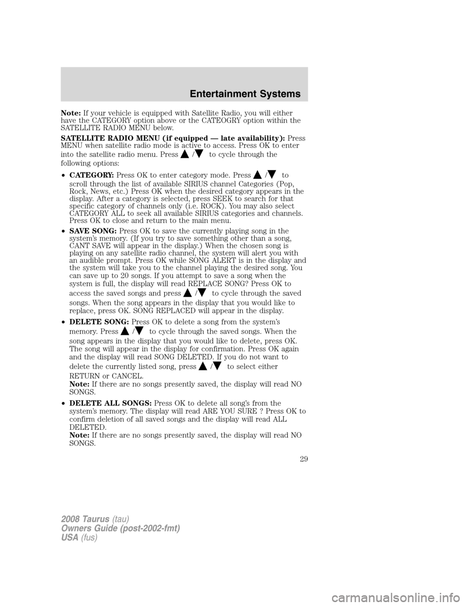 FORD TAURUS 2008 5.G Owners Manual Note:If your vehicle is equipped with Satellite Radio, you will either
have the CATEGORY option above or the CATEOGRY option within the
SATELLITE RADIO MENU below.
SATELLITE RADIO MENU (if equipped FORD TAURUS 2008 5.G Owners Manual Note:If your vehicle is equipped with Satellite Radio, you will either
have the CATEGORY option above or the CATEOGRY option within the
SATELLITE RADIO MENU below.
SATELLITE RADIO MENU (if equipped