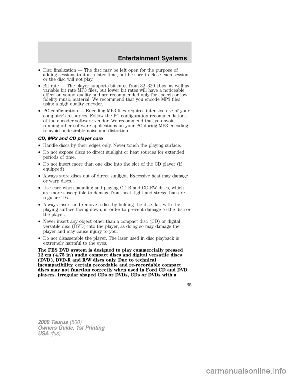 FORD TAURUS 2009 5.G Owners Manual •Disc finalization — The disc may be left open for the purpose of
adding sessions to it at a later time, but be sure to close each session
or the disc will not play.
•Bit rate — The player sup